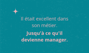 Il était excellent dans son métier. Jusqu'à ce qu'il devienne manager.